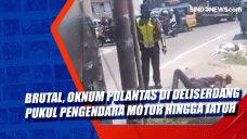Brutal, Oknum Polantas...