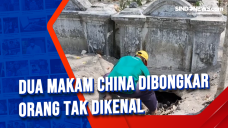 Dua Makam China Dibongkar...