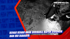 Benar Benar Anak Durhaka,...