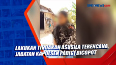 Lakukan Tindakan Asusila...