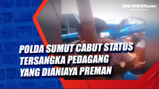 Polda Sumut Cabut Status...