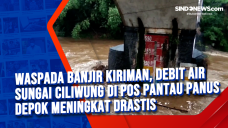 Waspada Banjir Kiriman,...