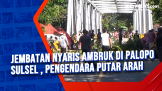 Jembatan Nyaris Ambruk...