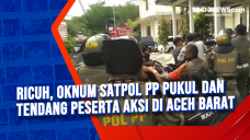 Ricuh, Oknum Satpol...