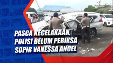 Pasca Kecelakaan, Polisi...
