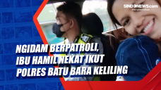 Ngidam Berpatroli, Ibu...