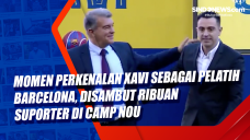 Momen Perkenalan Xavi...