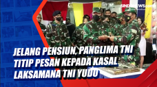 Jelang Pensiun, Panglima...