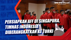 Persiapkan AFF di Singapura,...
