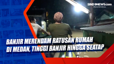 Banjir Merendam Ratusan...