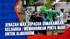 Jenazah Max Sopacua...