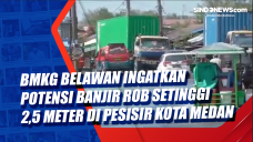 BMKG Belawan Ingatkan...