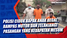 Polisi Ciduk Bapak Anak...