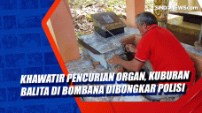 Khawatir Pencurian Organ,...