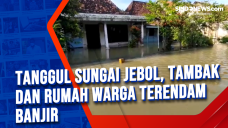 Tanggul Sungai Jebol,...
