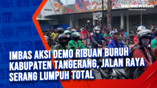 Imbas Aksi Demo Ribuan...