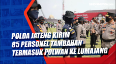 Polda Jateng Kirim 85...