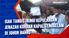 Isak Tangis Iringi Kepulangan...
