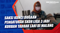 Saksi Kunci Dugaan Pengaturan...