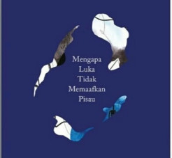 Mengapa Luka Tidak Memaafkan Pisau: Karya Baru M. Aan Mansyur