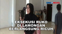 Eksekusi Rumah Toko di Lamongan Diwarnai Kericuhan