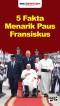 5 Fakta Paus Fransiskus,...