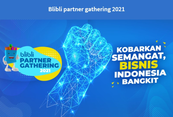 Kumpulkan Para Jago Bisnis Online, Blibli Partner Gathering 2021 Kembali Hadir