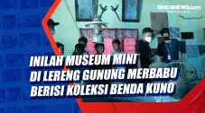 Inilah Museum Mini di...