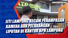IJTI Lampung Kecam Perampasan...