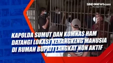 Kapolda Sumut dan Komnas...