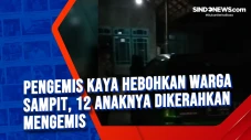 Pengemis Kaya Hebohkan...