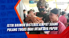 Istri Brimob Histeris...
