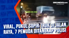 Viral, Pukul Sopir Truk...