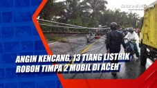 Angin Kencang, 13 Tiang...