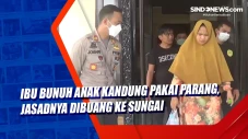 Ibu Bunuh Anak Kandung...