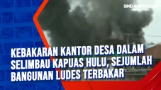 Kebakaran Kantor Desa...