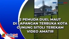 2 Pemuda Duel Maut di...