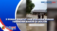 3 Rumah Hanyut dan Puluhan...