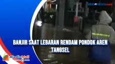 Banjir saat Lebaran...