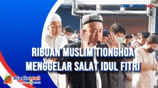Ribuan Muslim Tionghoa...