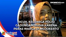 Ricuh, Keluarga Polisi...