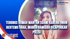 Terobos Rumah Mantan...