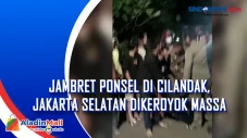 Jambret Ponsel di Cilandak,...