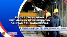 Emiten Timah Akan Optimalkan...