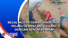 Begal Motor Tewas Dikeroyok,...