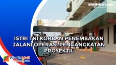 Istri TNI Korban Penembakan...