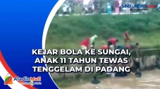 Kejar Bola ke Sungai,...