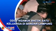 ODGJ Ngamuk Bacok Satu...