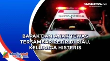 Bapak dan Anak Tewas...