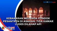 Kebakaran Melanda Pondok...